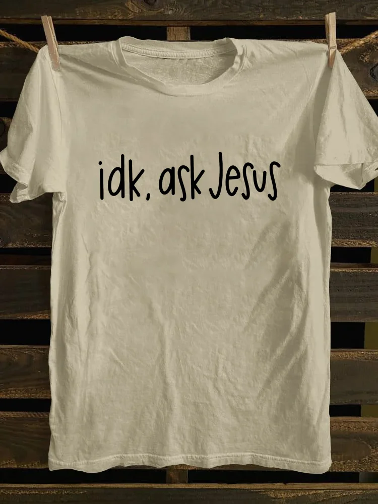 Idk Ask Jesus T-shirt