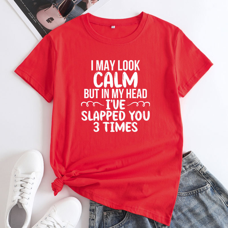 I May Look Calm But in My Head I’ve Slapped You 3 Times Women's Cotton T-Shirt | ARKGET