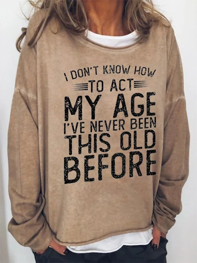 Women Funny Graphic I Don'T Know To Act My Age Crew Neck Sweatshirt