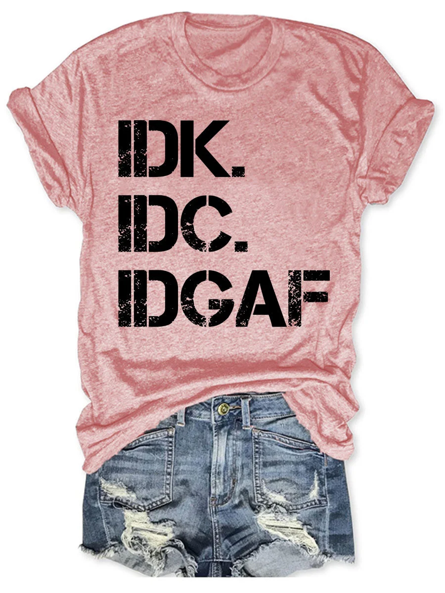 IDK IDC IDGAF T-shirt