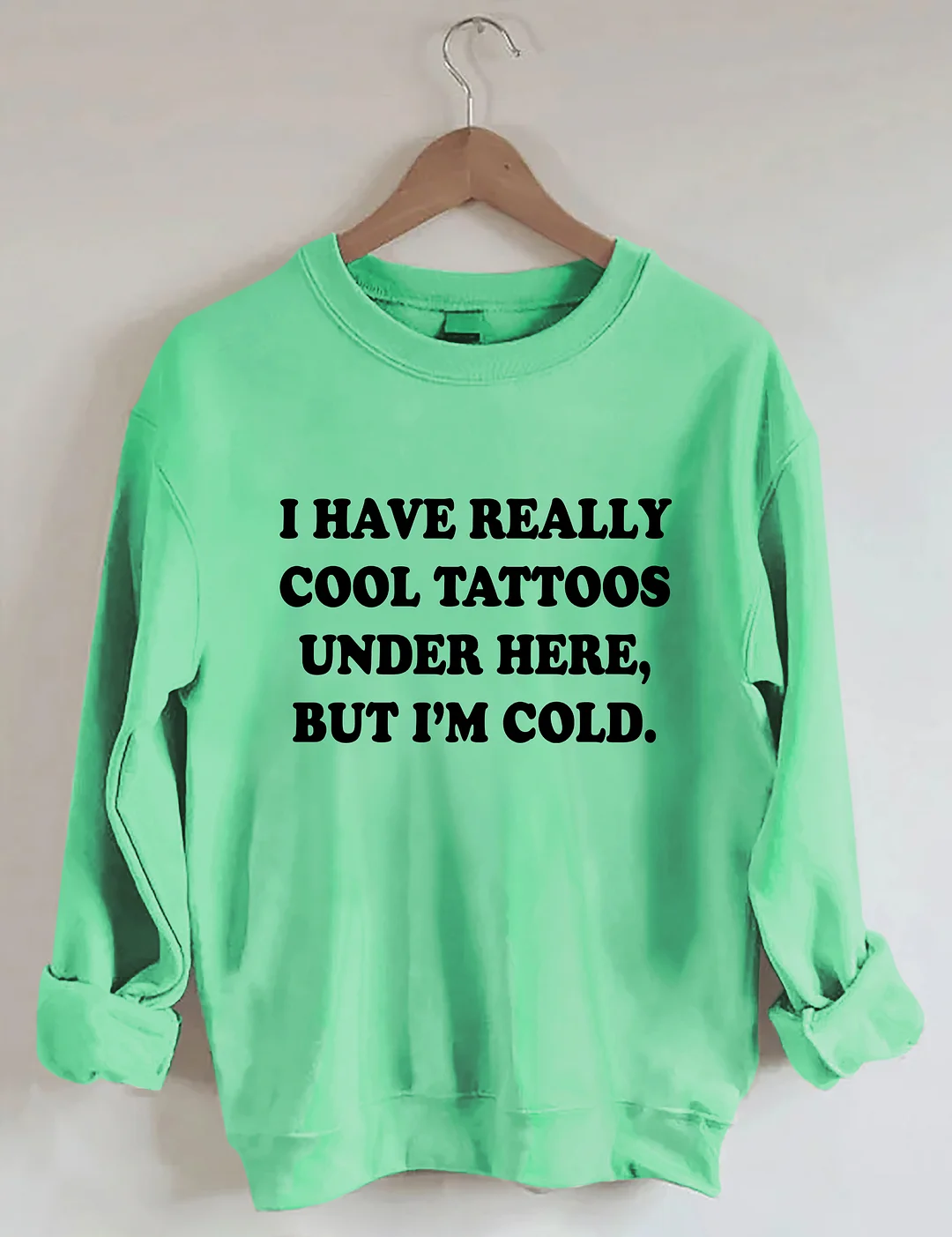 I Have Really Cool Tattoos Under Here Sweatshirt