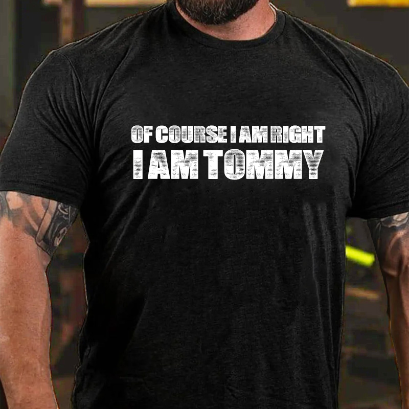 Of Course I Am Right I Am Tommy T-Shirt ctolen