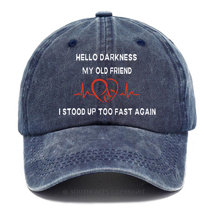 Hello Darkness My Old Friend I Stood Up Too Fast Again Funny Print Hats