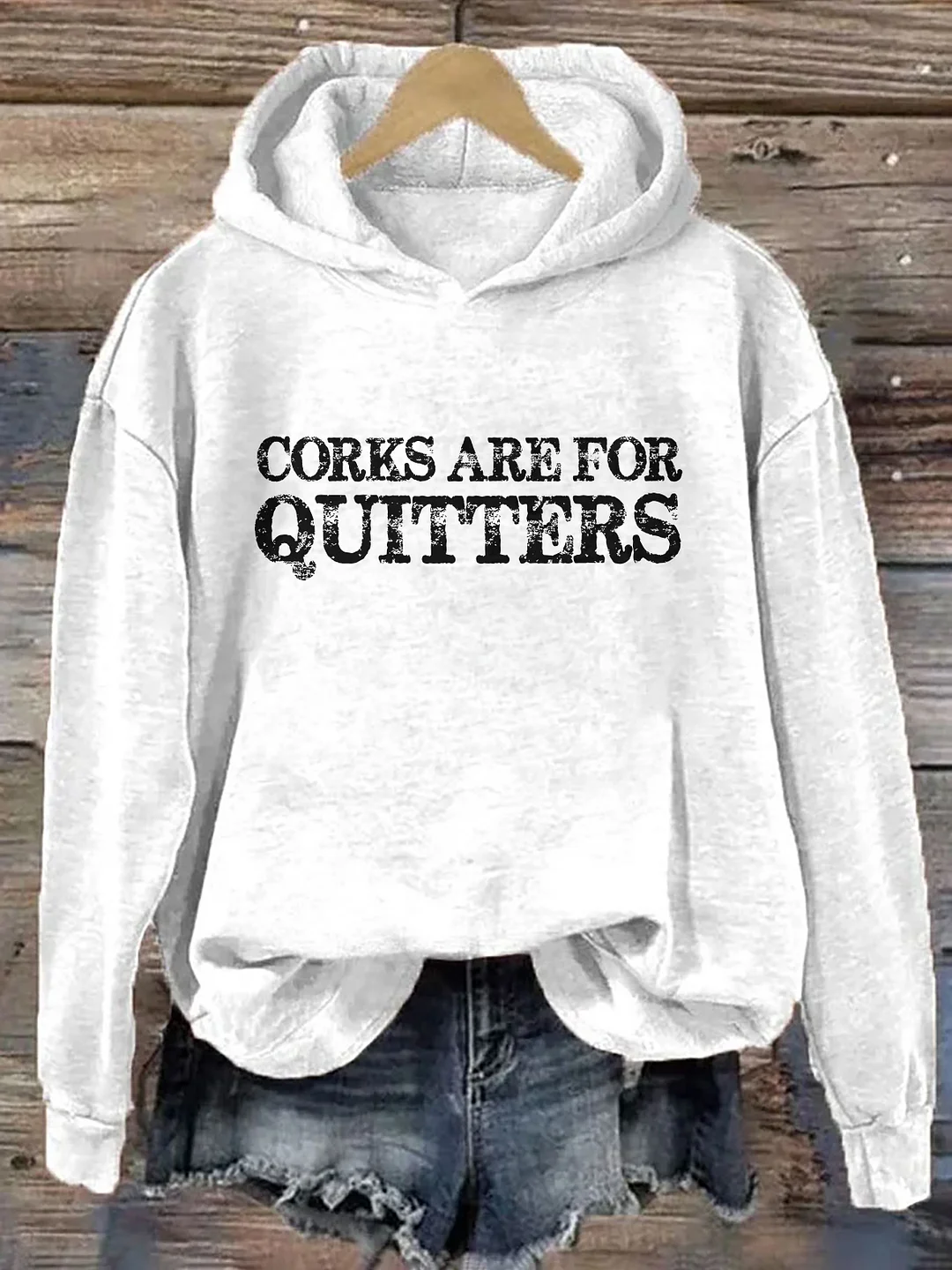 Corks Are For Quitters Hoodie