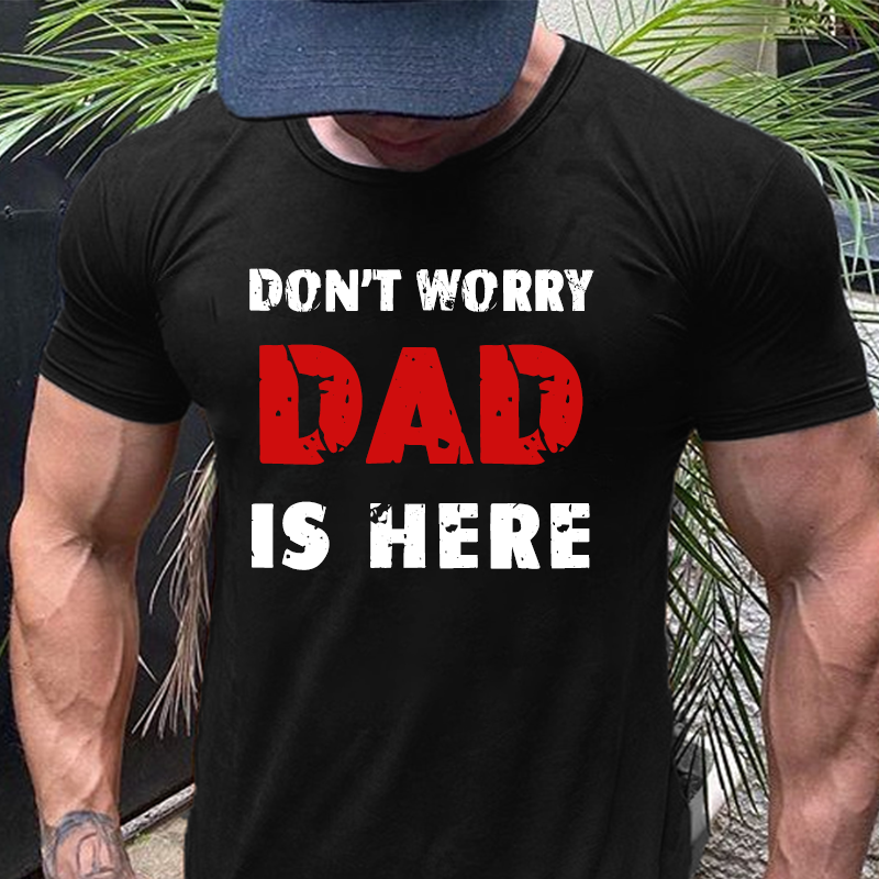 Don'T Worry DAD Is Here T-Shirt ctolen