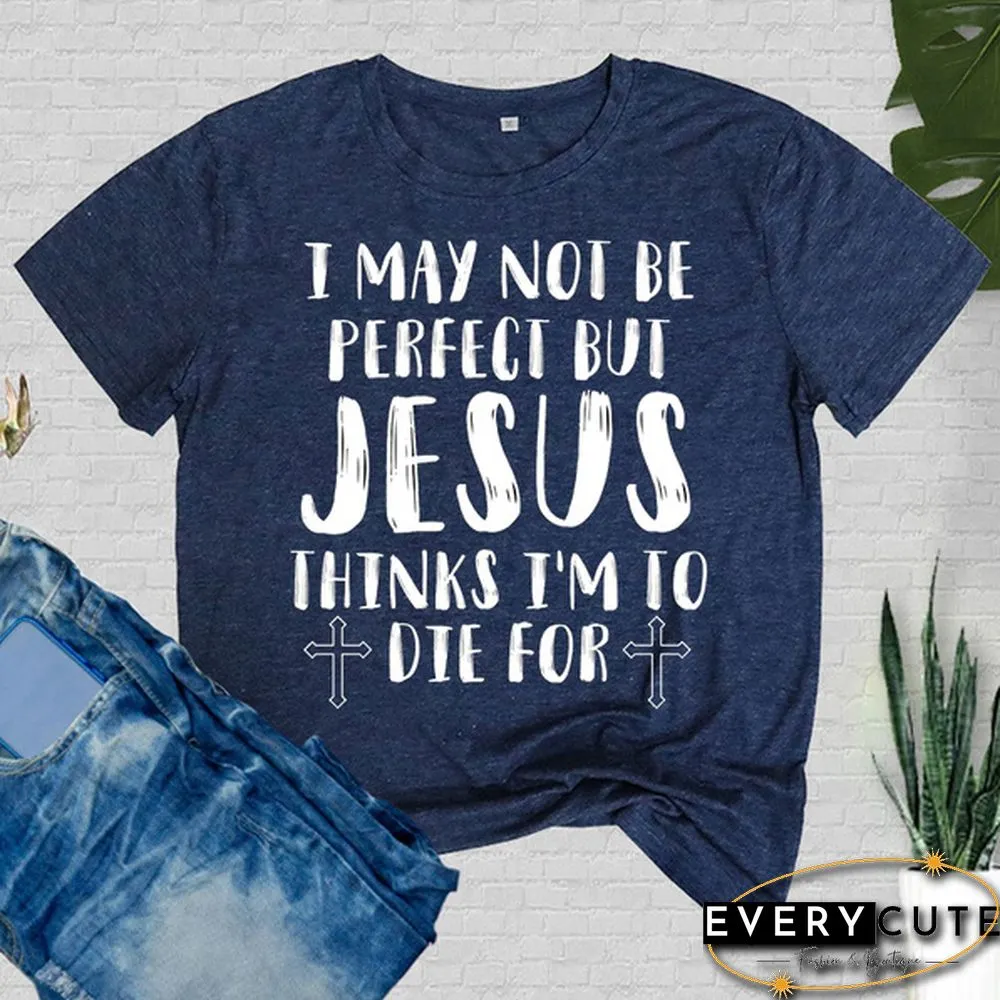 Cute May Not Perfect But Jesus Printed T-Shirts Women Short Sleeve Funny Round-neck Tee