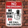 Warning No Trespassing We Dont Dial 911 We Call The Coroner - Vintage Metal Signs - 30*40cm - Warning
