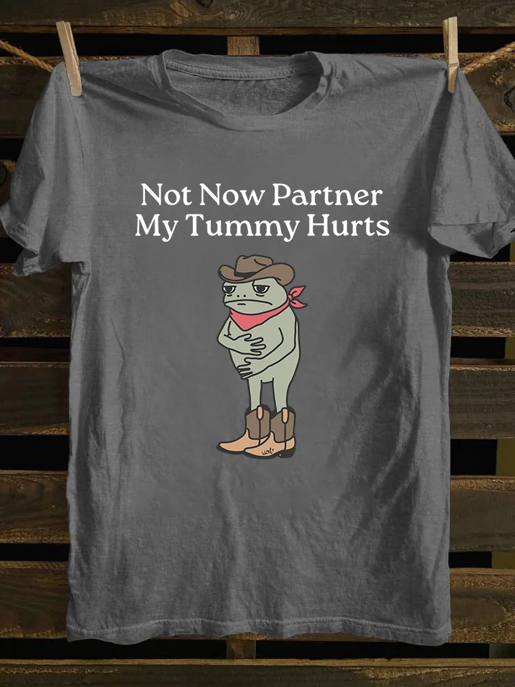 Not Now Partner My Tummy Hurts T-shirt