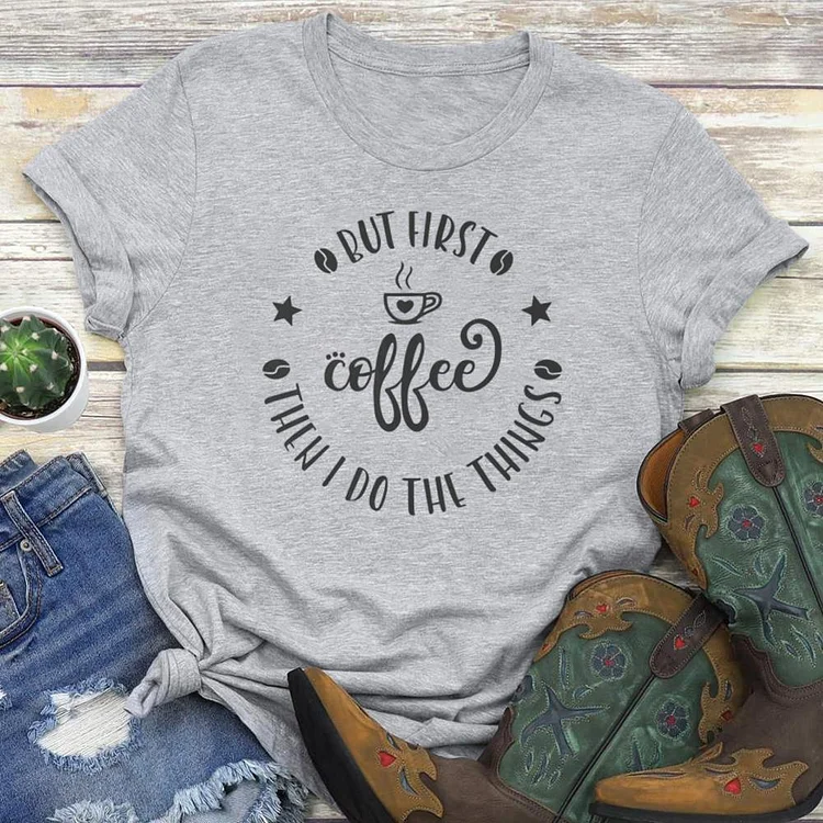 But First Coffee Then I Do The Things Funny Coffee  T-Shirt Tee-03617#53777-Annaletters