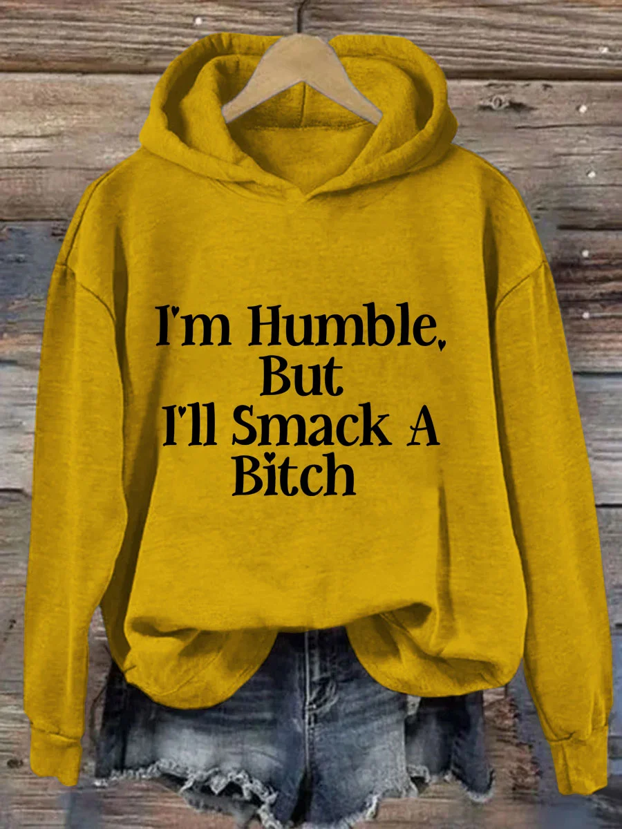 I'm Humble But I'll Smack A Bitch Hoodie