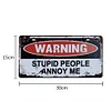 Warning Stupid People Annoy me - Car License(6*12Inch)