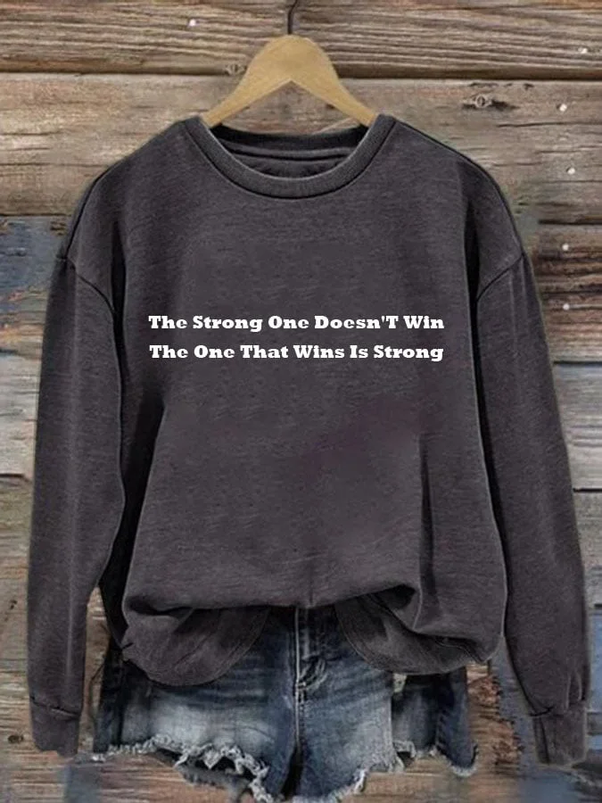 Women'S Casual The Strong One Doesn'T Win The One That Wins Is Strong Printed Long Sleeve Sweatshirt