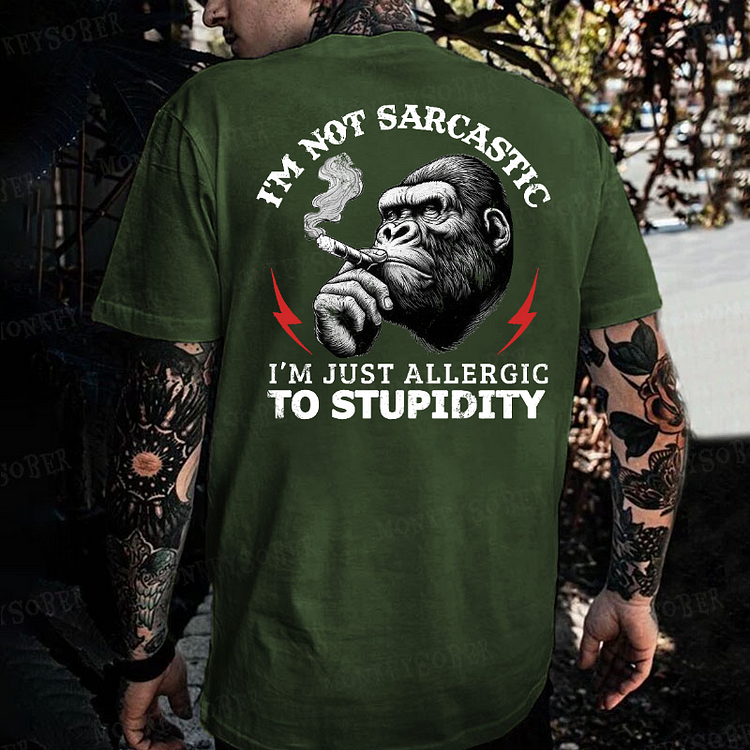 I'm Not Sarcastic, I'm Just Allergic To Stupidity Monkey T-shirt