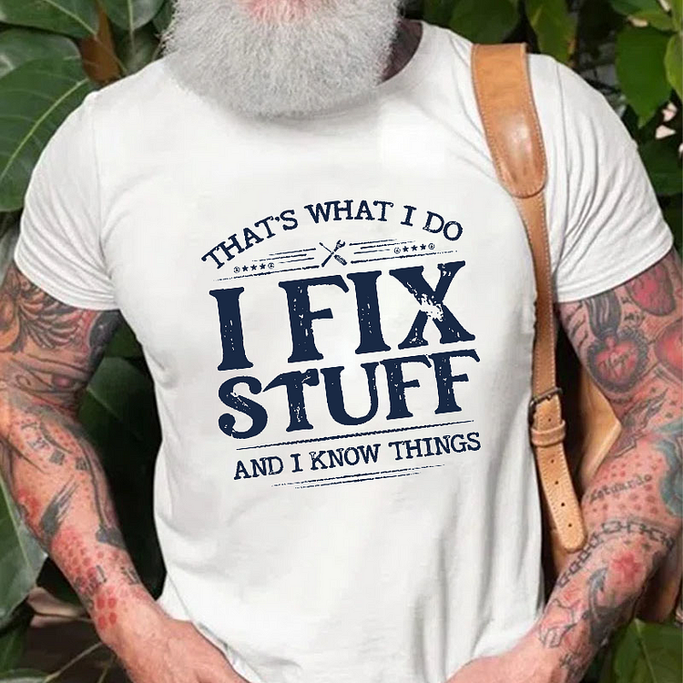 That's What I Do I Fix Stuff And I Know Things T-shirt socialshop