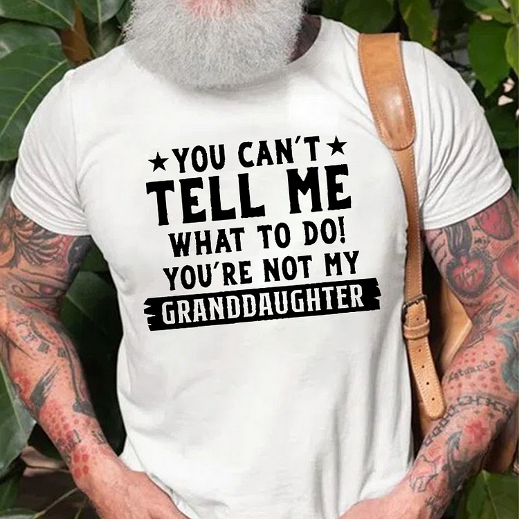 You Can't Tall Me What To Do You Are Not My Granddaughter T-shirt socialshop