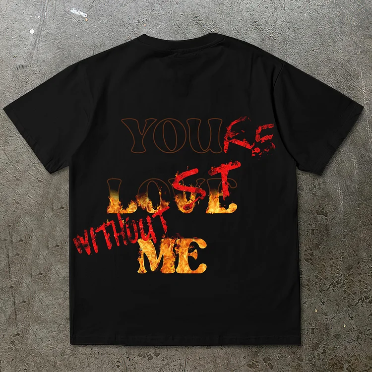 You're Lost Without Me & Flame Burning Graphic Print Cotton T-Shirt