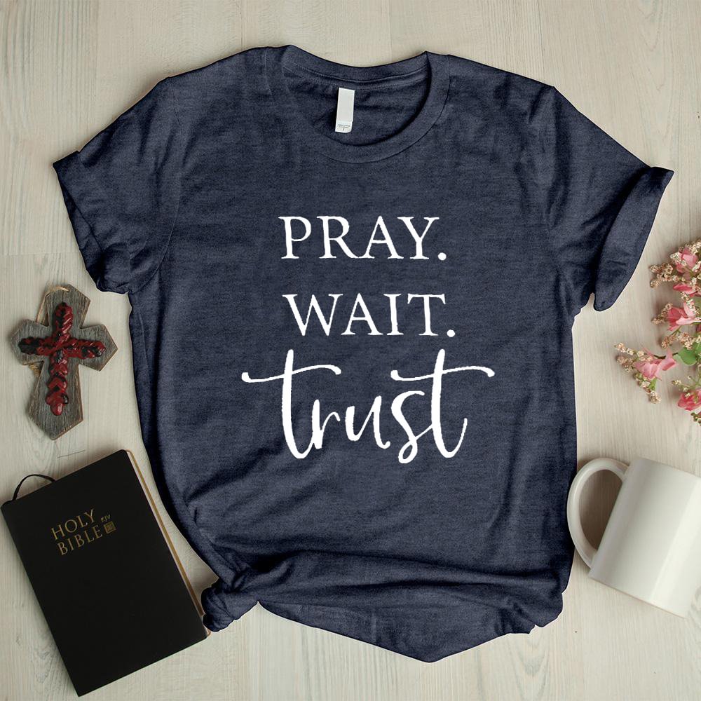 Pray wait trust letter graphic tees