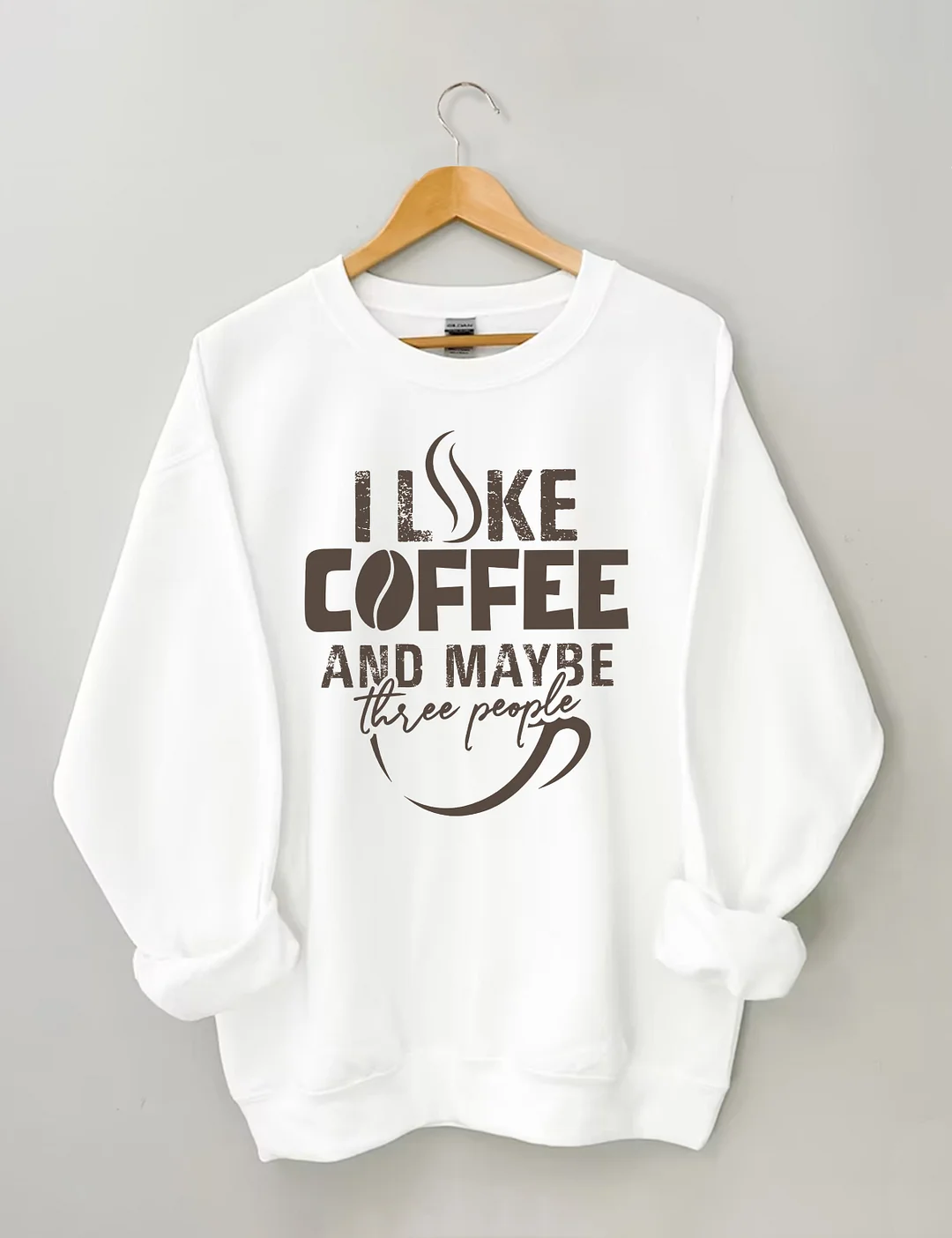 I like Coffee And Maybe Sweatshirt