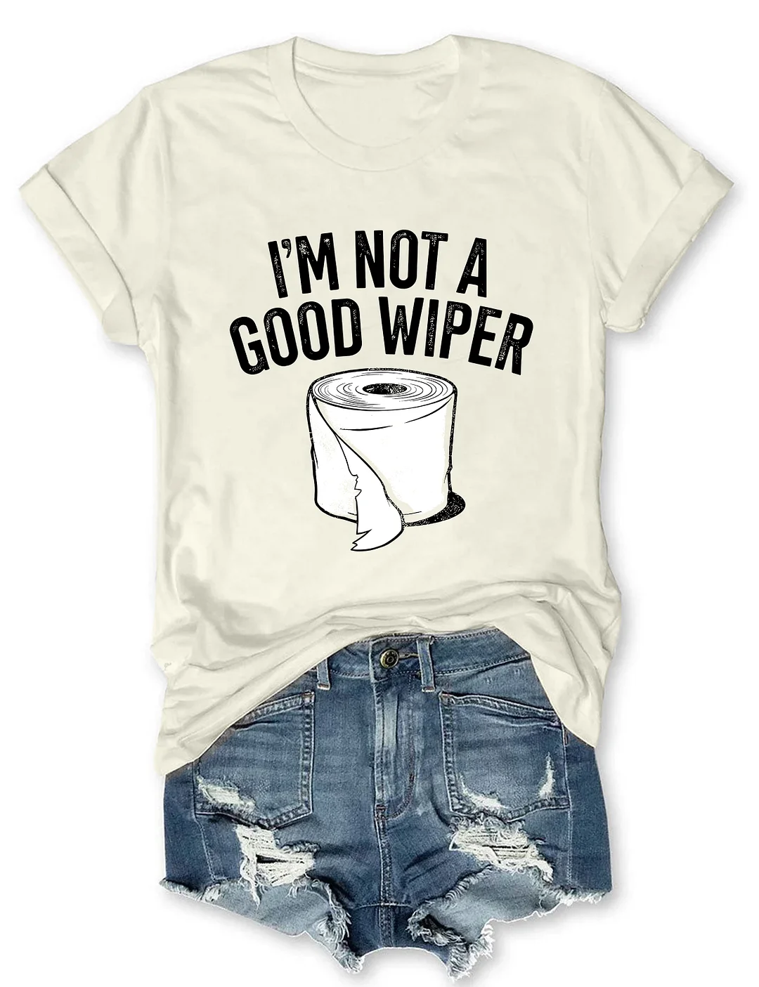 I'm Not A Good Wiper T-Shirt