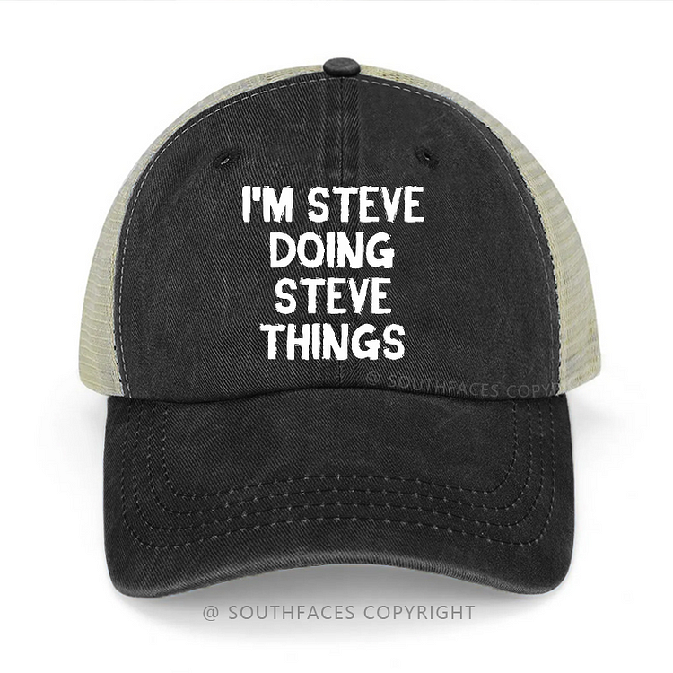 I'm Steve Doing Steve Things Trucker Cap