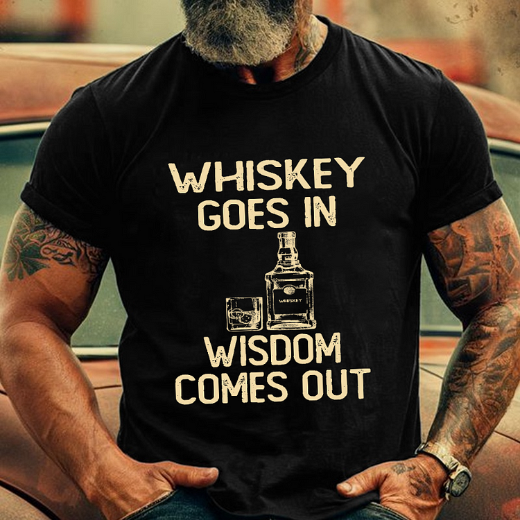 Whiskey Goes In Wisdom Comes Out Men's Fashion T-shirt