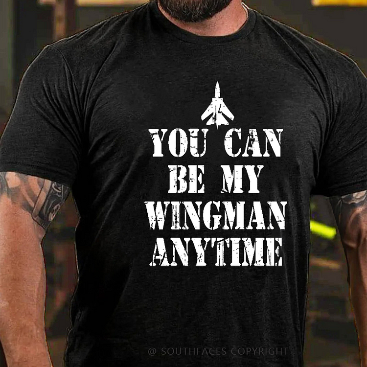 You Can Be My Wingman Anytime Funny Sarcastic Men's T-shirt