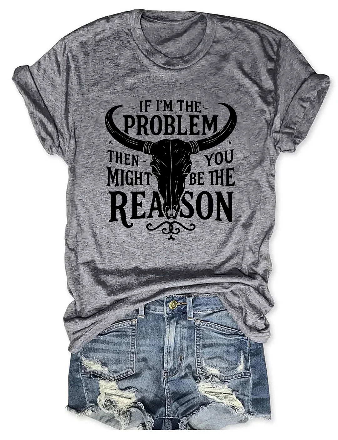 If I'm The Problem You Might Be The Reason T-shirt
