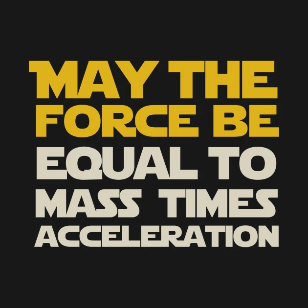 may-the-force-be-equal-to-mass-times-acceleration-t-shirt