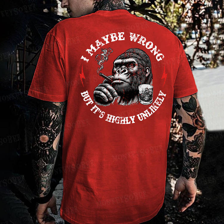 I Maybe Wrong But It's Highly Unlikely Monkey T-shirt