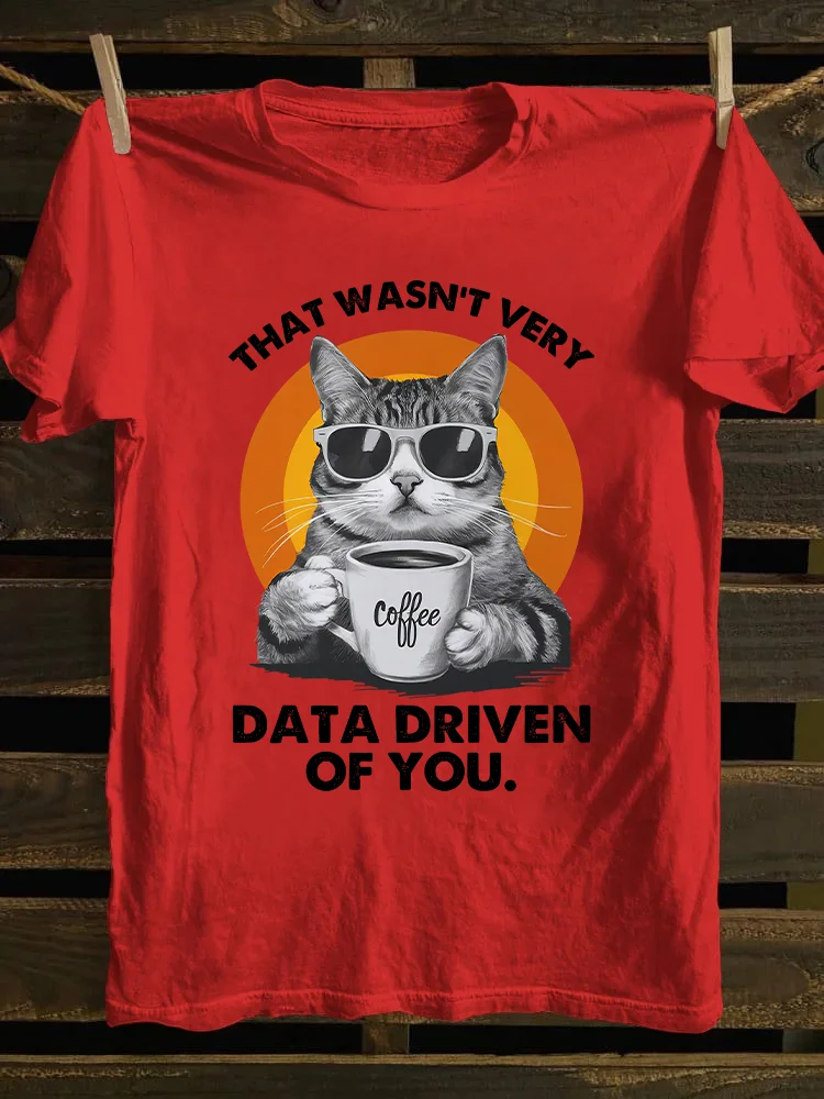 That Wasn't Very Data Driven Of You T-shirt