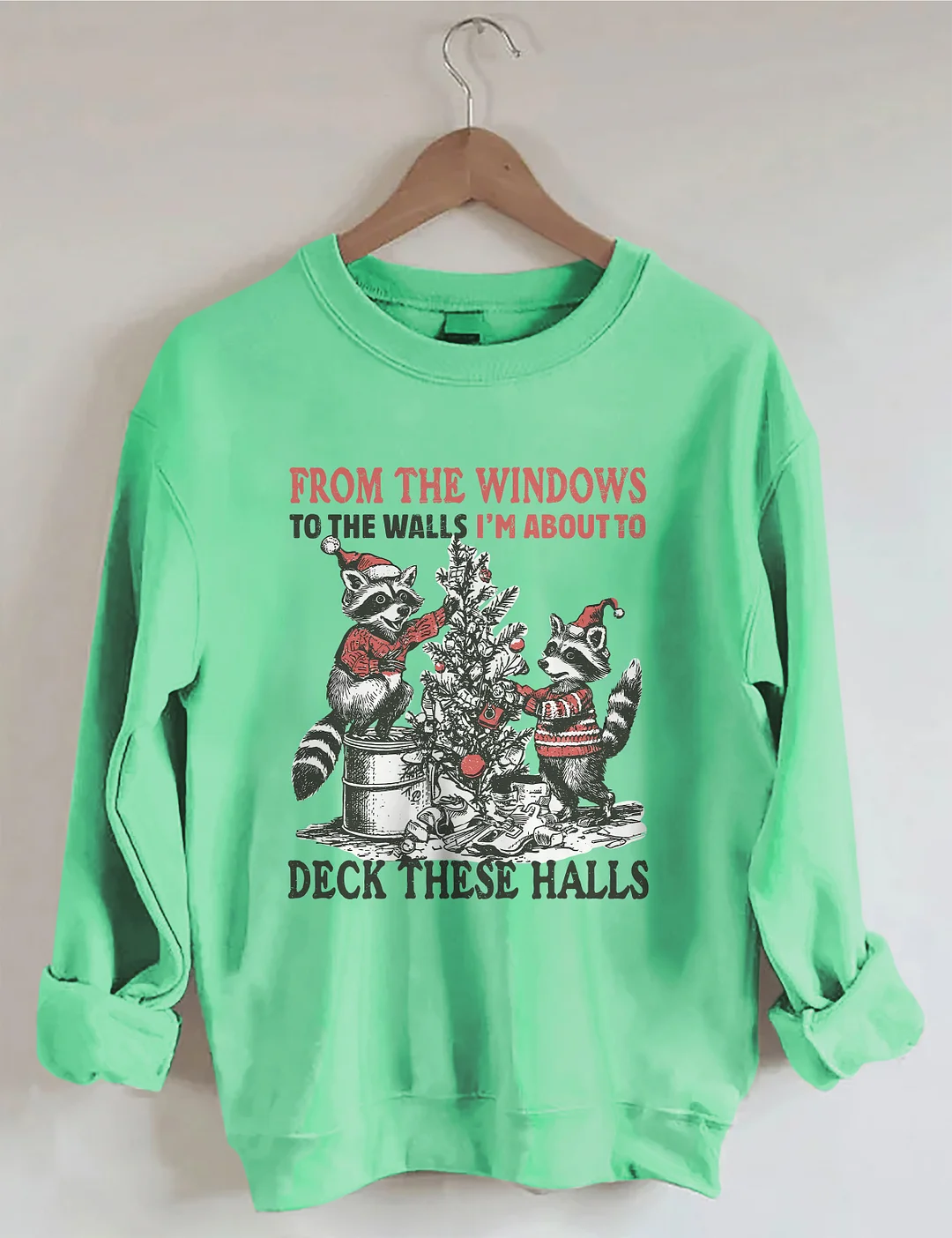 From The Windows To The Walls I'm About To Deck These Halls Sweatshirt