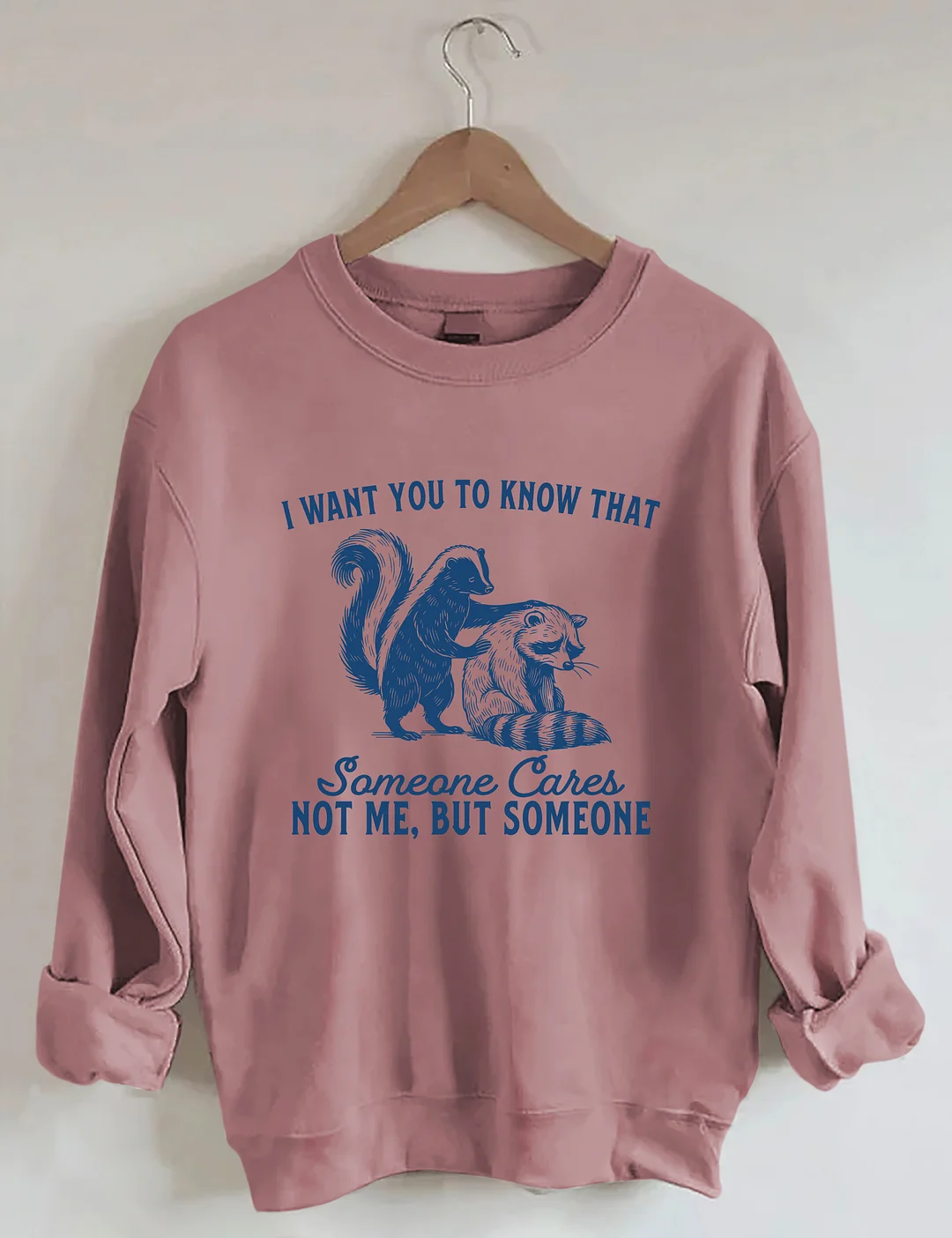 I Want You To Know Someone Cares Not Me But Someone Sweatshirt