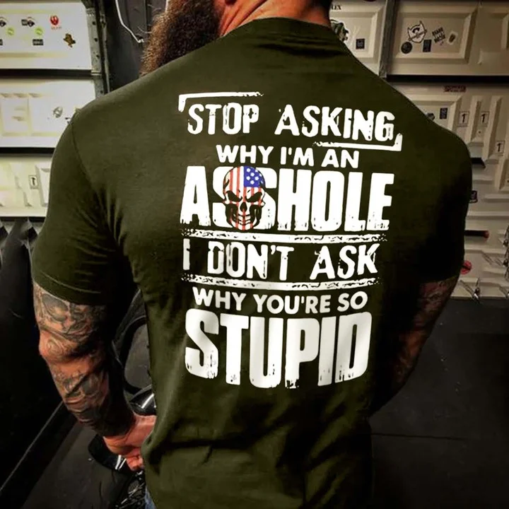Men's Vintage Stop Asking Why I'm An A**hole I Don't Ask Why You're So Stupid Short Sleeve T-Shirt
