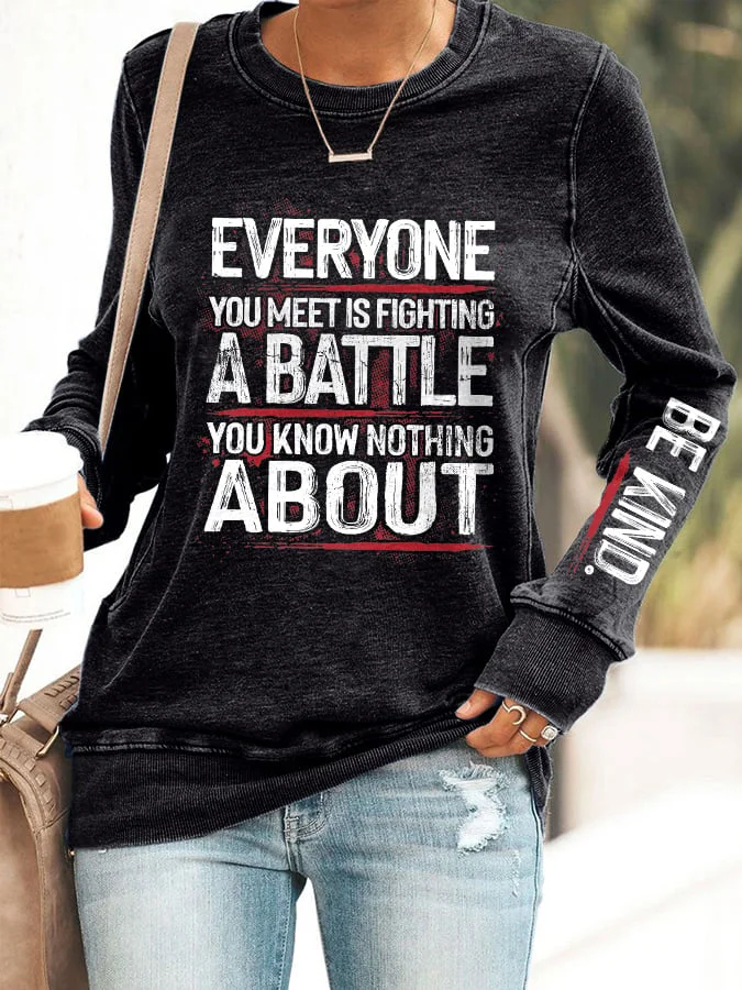 Retro Be Kind Everyone You Meet Is Fighting A Battle You Know Nothing About Print Sweatshirt socialshop