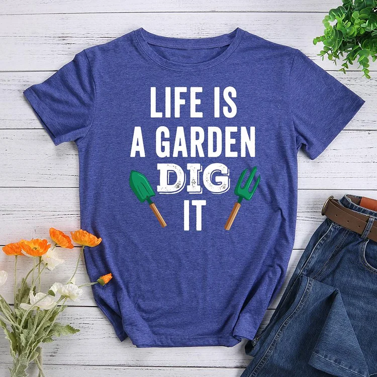 Life is Garden Dig It  Round Neck T-shirt