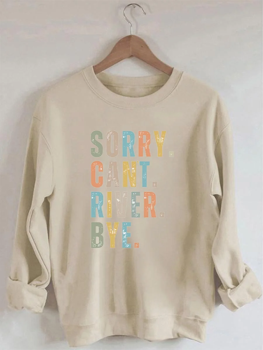 Sorry Can’t River Bye Printed Long Sleeves Sweatshirt