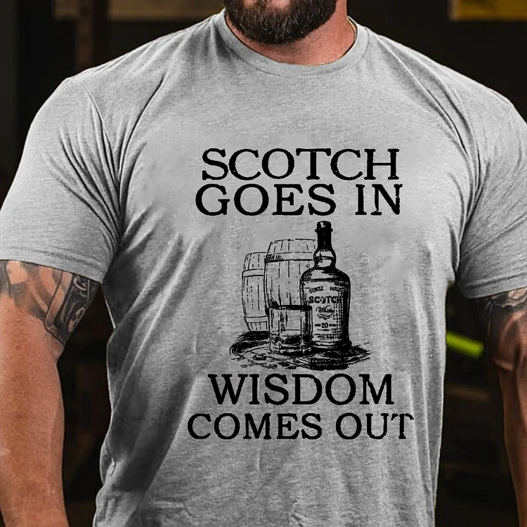 Scotch Goes In Wisdom Comes Out T-shirt