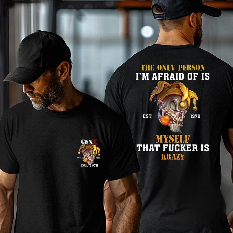 Afraid of is Myself that F*cker is Krazy T-shirt, Gen X T-shirt, Sweatshirt, Hoodie