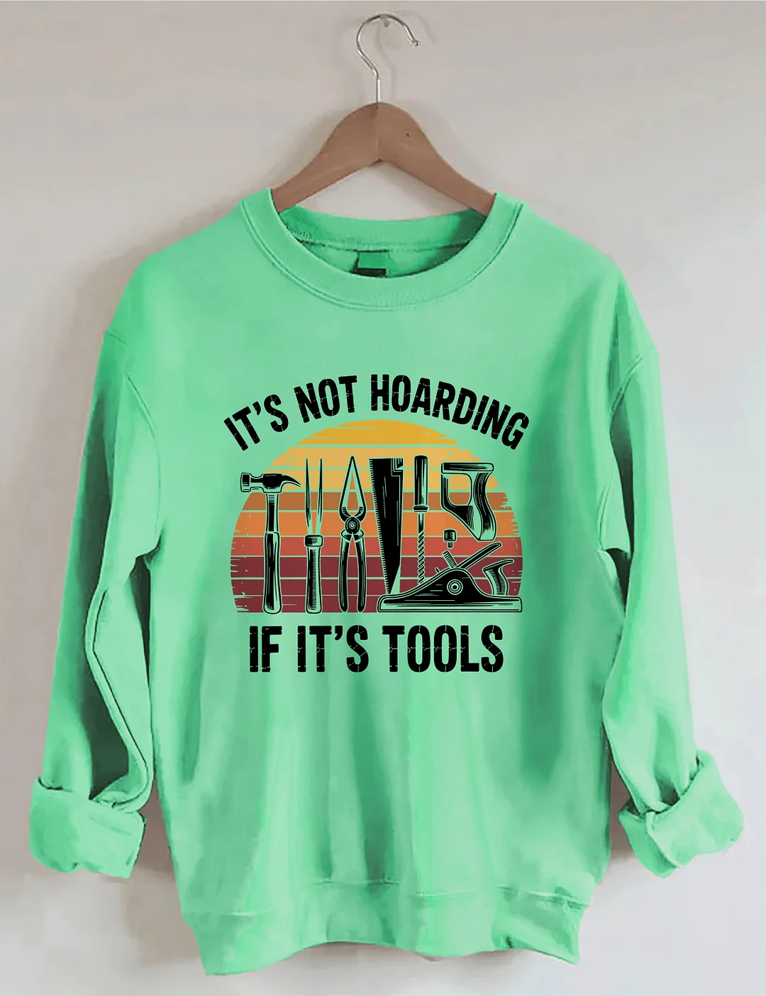 It&rsquo;s Not Hoarding If It&rsquo;s Tools Sweatshirt