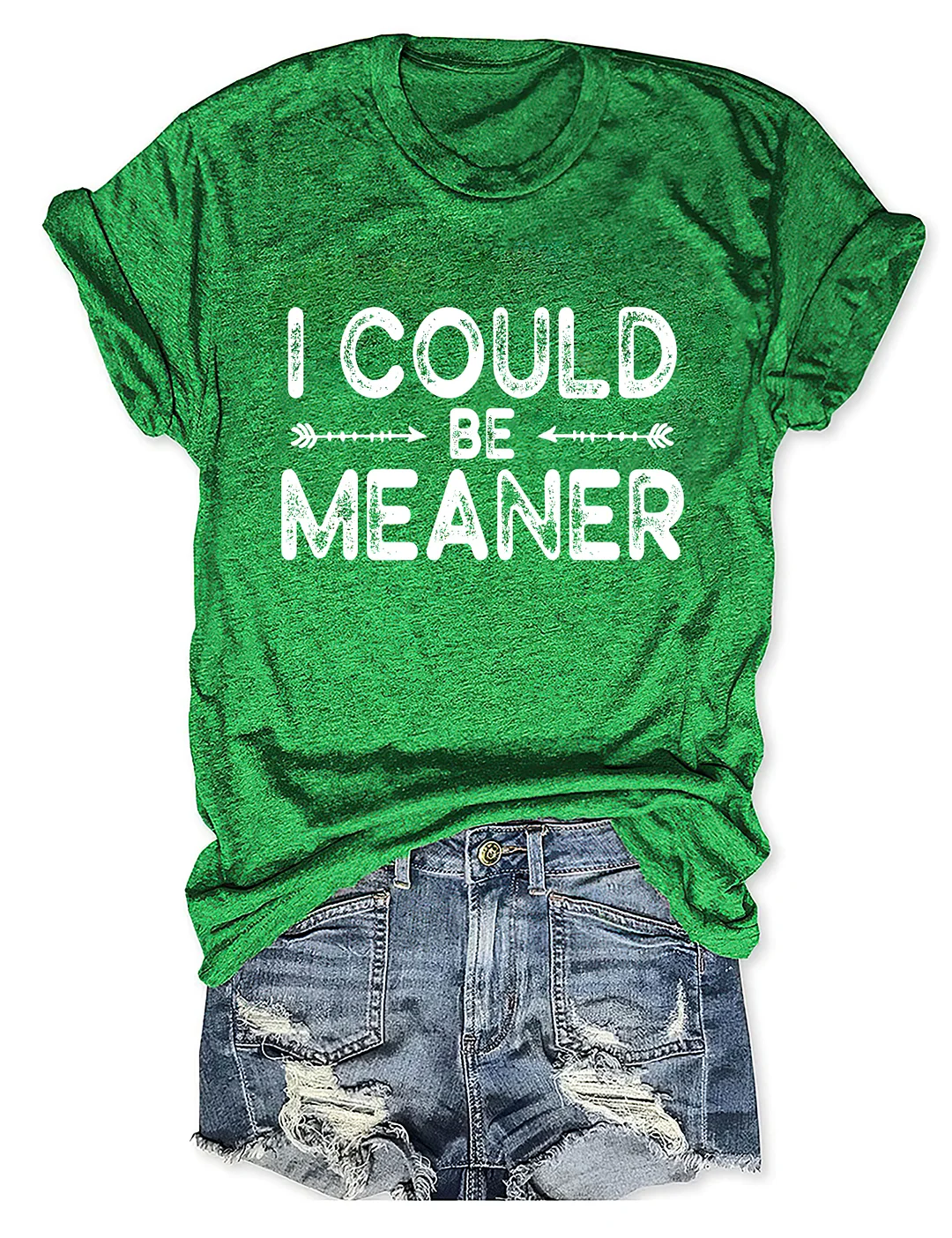 I Could Be Meaner T-shirt