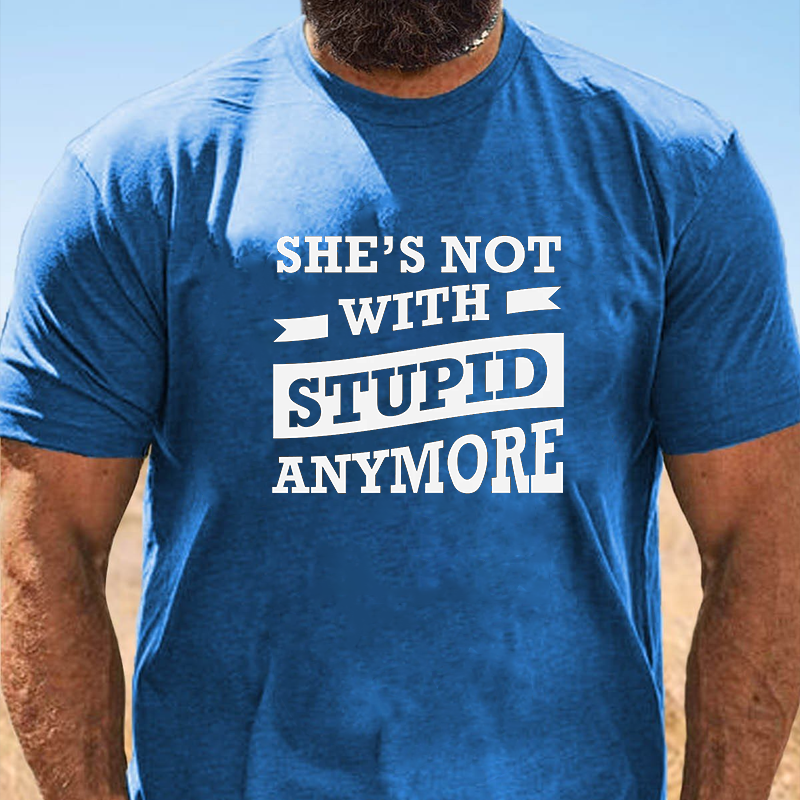 SHE'S NOT WITH - STUPID ANYMORE T-Shirt ctolen