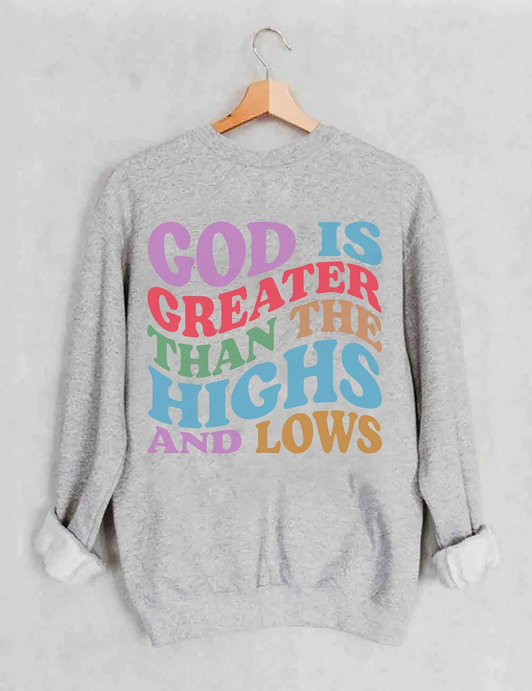 God Is Greater Than The Highs And Lows Sweatshirt