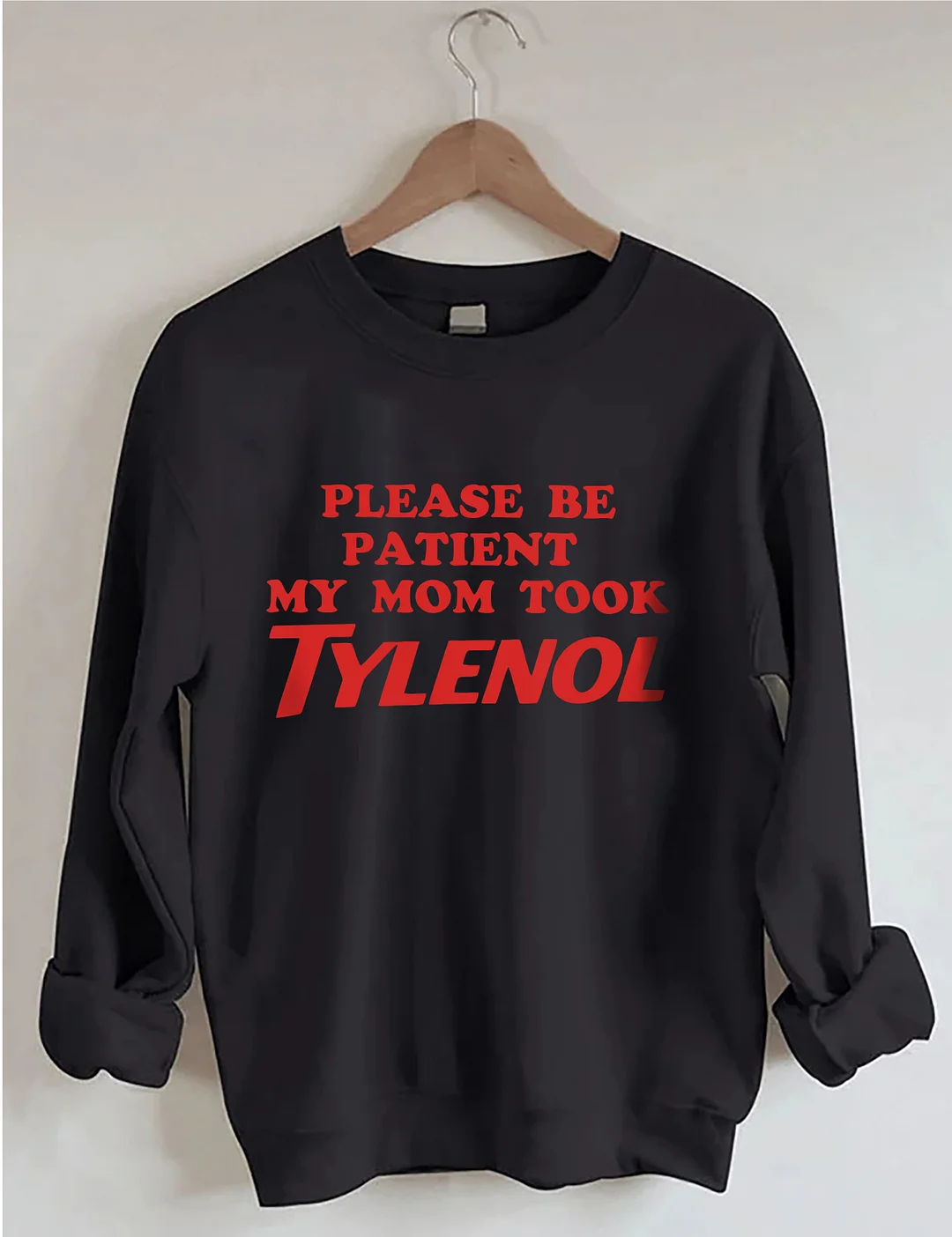 Please Be Patient My Mom Took Tylenol Sweatshirt