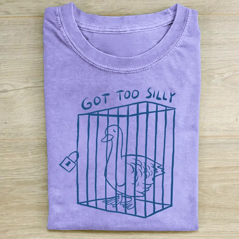 Got Too Silly Funny T-shirt