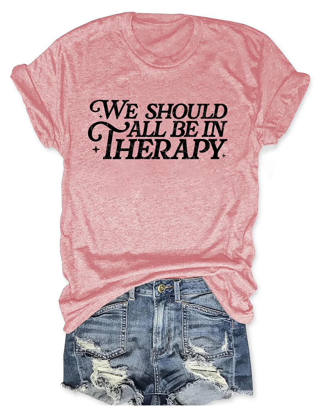 We Should All Be In Therapy T-shirt