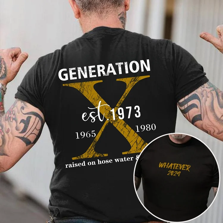 Whatever 2024 Gen X Raised On Hose Water And Neglect ,Custom EST Bothside Print T-shirt,Gold X Tshirt