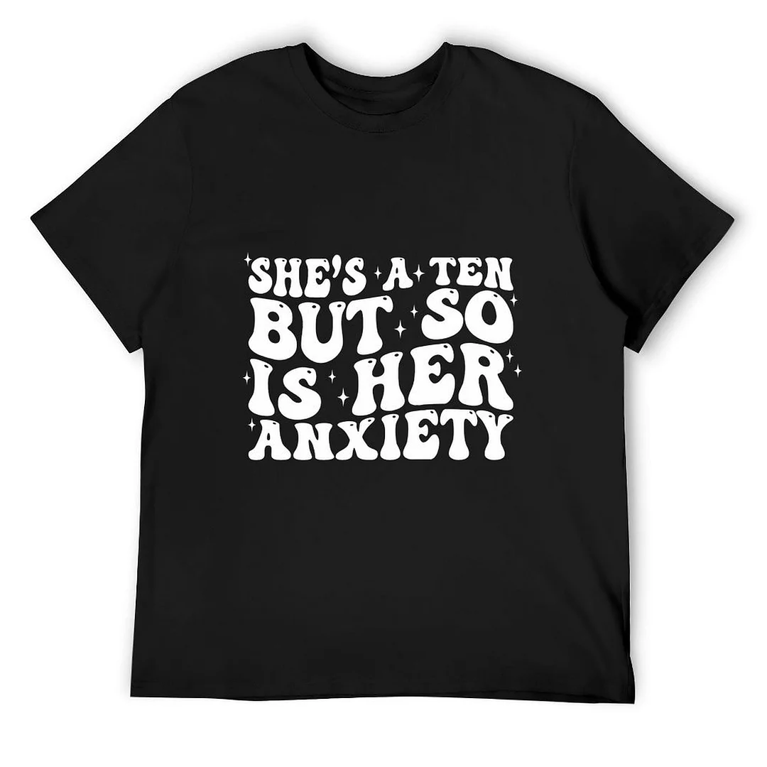 Printed Unisex Short Sleeve Cotton T-shirt for Men and Women Pattern She's a Ten but so is her Anxiety