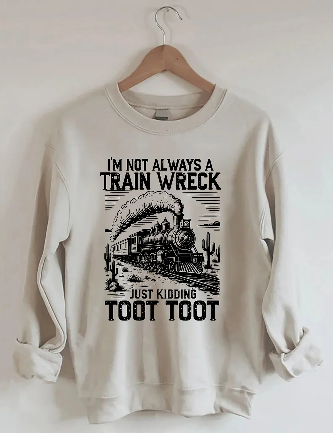 I’m Not Always A Train Wreck Just Kidding Toot Sweatshirt