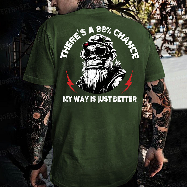 There's A 99% Chance My Way Is Just Better Monkey T-shirt