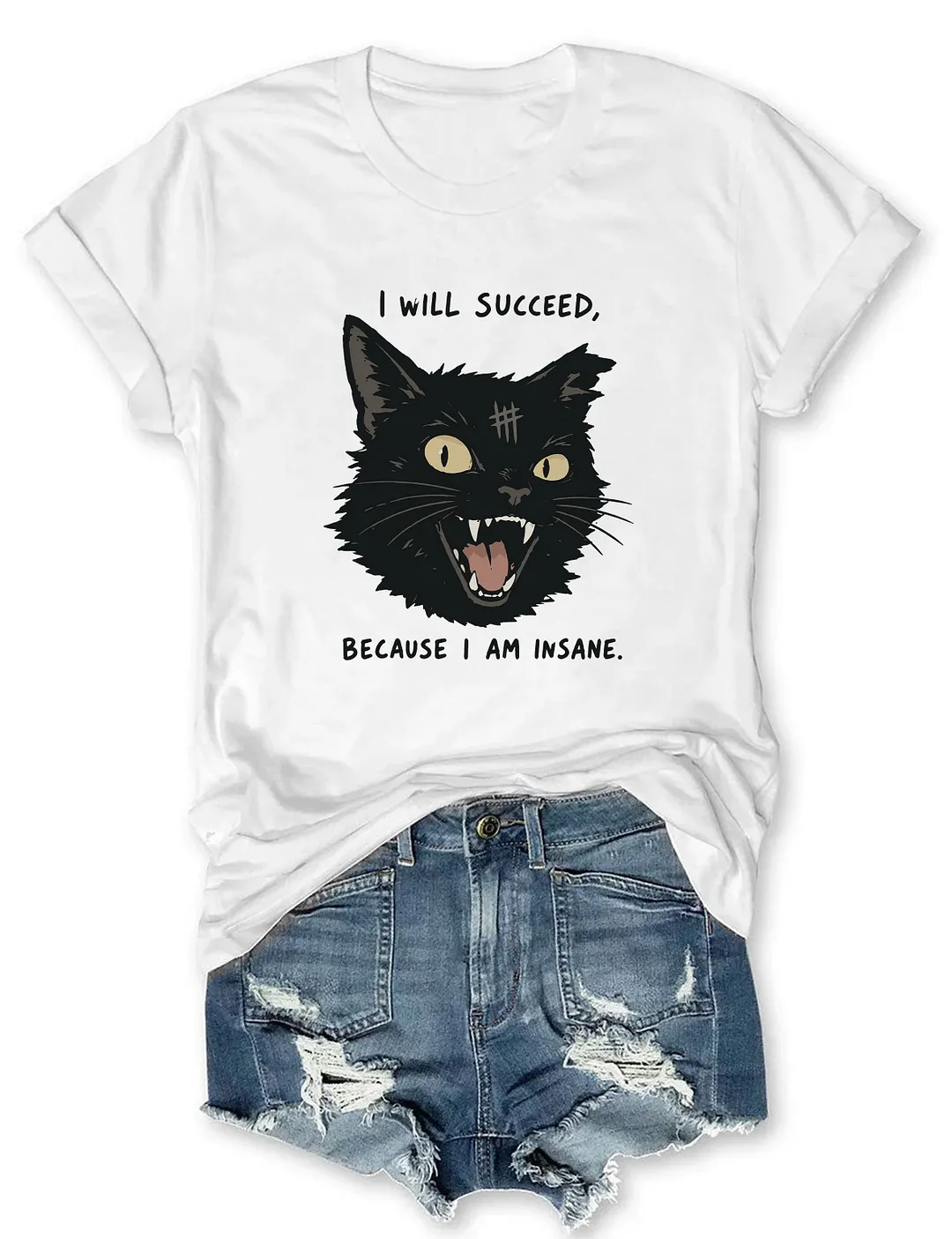 I Will Succeed Because I Am Insane T-shirt